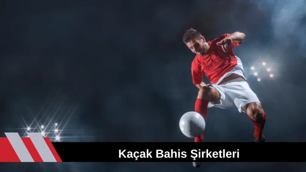 Kaçak Bahis Şirketleri